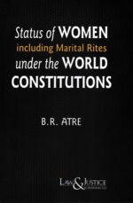Law&Justice Status of Women Including Marital Rites Under the World Constitutions by B R Atre  Edition 2023