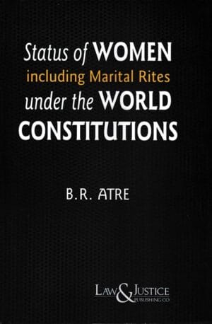 Law&Justice Status of Women Including Marital Rites Under the World Constitutions by B R Atre  Edition 2023