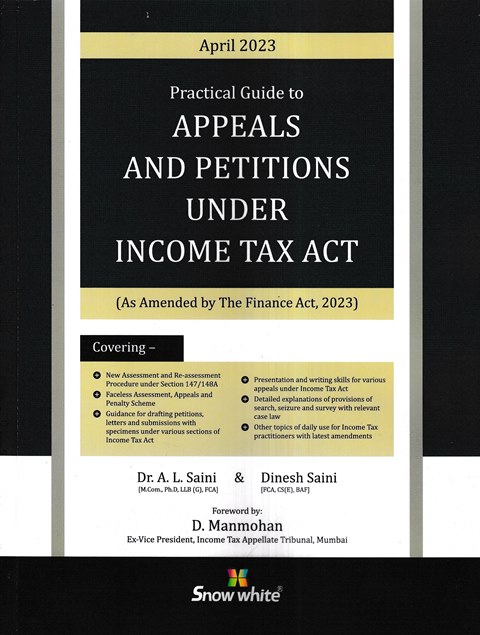 Snow White Practical Guide to Appeals and Petitions Under Income Tax Act by A L Saini & Dinesh Saini Edition 2023
