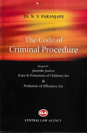 Central Law Agency's The Code of Criminal Procedure Alongwith Juvenile Justice (Care & Protection of Children Act) & Probation of Offenders Act by DR N.V PARANJAPE Edition 2022