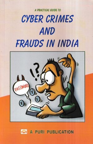 A Puri Publication A Practical Guide to Cyber Crimes and Frauds in India Edition 2023