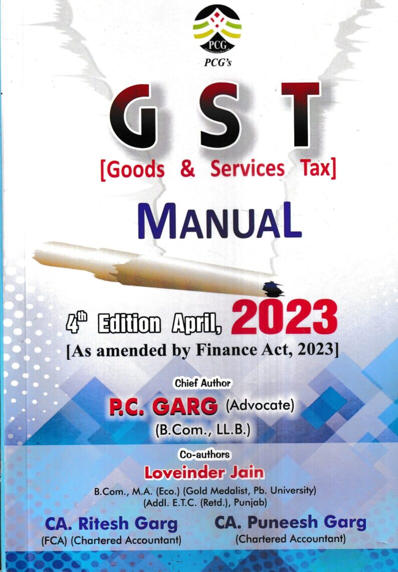 PCG Good & Services Tax (GST) Manual by P C GARG & RITESH GARG Edition 2023