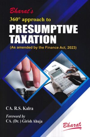 Bharat 360 Approach to Presumptive Taxation (As Amended by The Finance Act 2023) by RS Kalra and Girish Ahuja Edition 2023