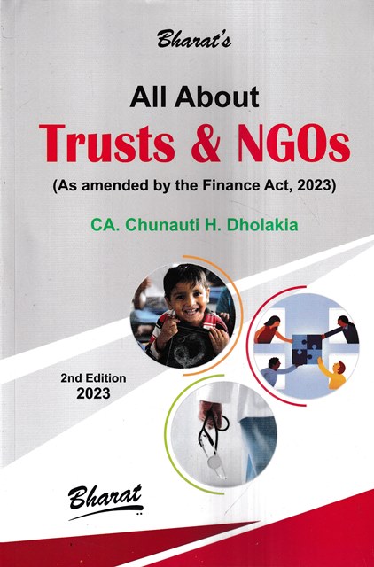 Bharat's All About Trusts & NGOs As amended by The Finance Act, 2023 by CA Chunauti H Dholakia Edition 2023