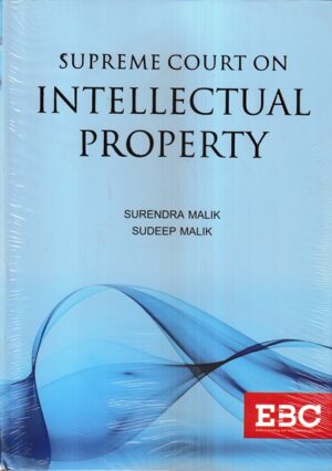 EBC Supreme Court on Intellectual Property by Surendra Malik and Sudeep Malik Edition 2022