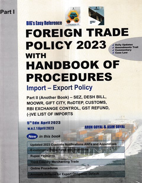 Academy of Business Studies BIG’s Easy Reference (Part-I) Foreign Trade Policy 2023 with Handbook of Procedures Import-Export Policy (Part-II) Sez Desh Bill Moowr Gift City Rodter Customs, RBI Exchange Control, GST Refund (-)ve List of Imports by ARUN GOYAL 5th Edition April 2023