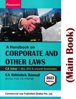 Commercial A Handbook on Corporate and Other Laws For CA Inter by Abhishek Bansal Applicable For Nov 2023 & Onwards Examination Exam