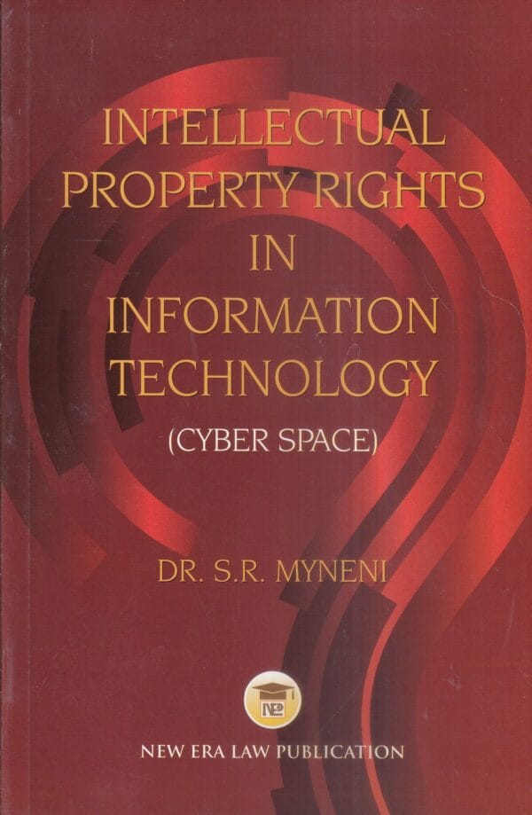 New ERA Law Publication Intellectual Property Rights in Information TechNew ERA Law Publication Intellectual Property Rights in Information Technology (Cyber Space) S R Myneni Edition 2021nology (Cyber Space) S R Myneni Edition 2023
