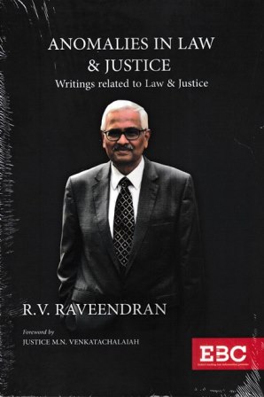 EBC Anomalies In Law & Justice Writings related to Law & Justice by R V Raveendran Edition 2021