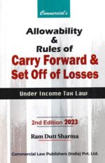 Commercial's Allowability & Rule of Carry Forward and Set off of Losses Under Income Tax Law As Amended by Finance Act 2023 by Ram Dutt Sharma Edition 2023