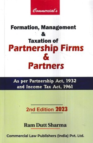 Commercial's Formation Management & Taxation of Partnership Firms and Partners As Amended by Ram Dutt Sharma Edition 2023