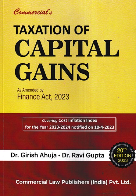 Commercial's Taxation of Capital Gains As Amended by Finance Act, 2023 by Girish Ahuja, Ravi Gupta Edition 2023