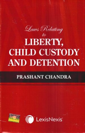 Lexis Nexis Laws & Relating to Liberty Child Custody and Detention by Prashant Chandra Edition 2023