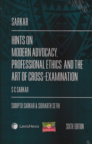 Lexis Nexis Hints on Modern Advocacy Professional Ethics and The Art of Cross- Examination by S C Sarkar Edition 2023