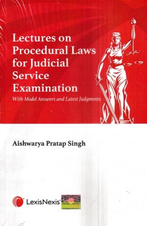 Lexis Nexis Lectures on Procedural Laws for Judicial Service Examination by Aishwarya Pratap Singh Edition 2023
