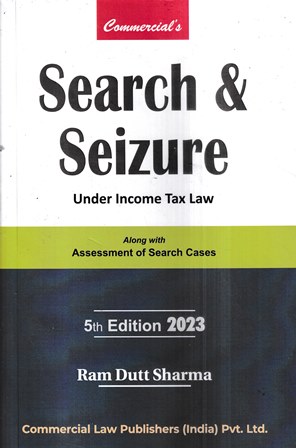Commercial's Search & Seizure Under Income Tax Law by Ram Dutt Sharma Edition 2023