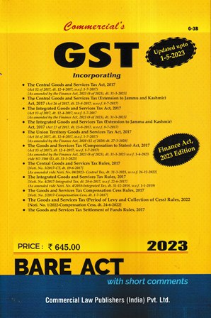 Commercial GST Acts Alongwith Rules 2017 and Forms (Bare Act) with Short Comments Updated upto 01-05-2023 Edition 2023