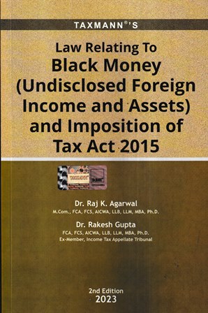Taxmann's Law Relating to Black Money (Undisclosed Foreign Income and Assets) and Imposition of Tax Act 2015 by Raj K Aggarwal & Rakesh Gupta Edition 2023