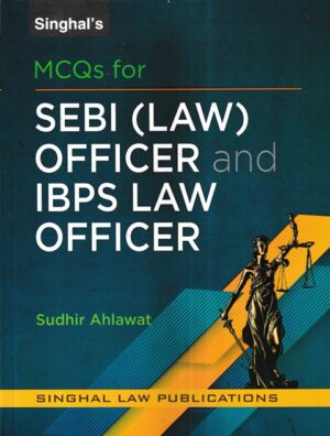 Singhal law Publications MCQs for SEBI (Law) Officer and IBPS Law Officer by Sudhir Ahlawat Edition 2023-24