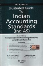 Taxmann's Illustrated Guide to Indian Accounting Standards (Ind AS) by B D CHATTERJEE Edition 2023