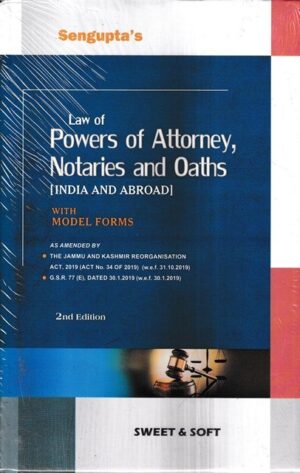 Sweet & Soft's Law of Power of Attorney, Notaries and Oaths (India and Abroad) With Model Forms by Sengupta Edition 2023