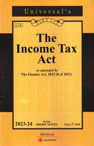 Universal's Bare Act The Income Tax Act As Amended by Finance act 2023 Edition 2023-2024