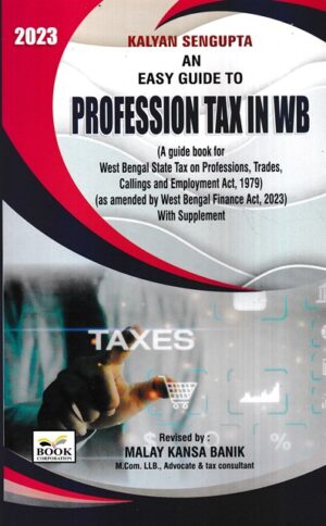 Book Corporation Kalyan Sengupta an Easy Guide to Profession Tax in WB by Malay Kansa Banik Edition 2023