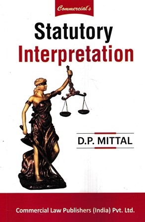 Commercial Statutory Interpretation by D P Mittal Edition 2023