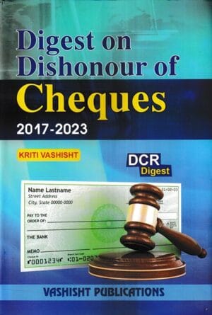 Vashisht Publication Digest on Dishonour of Cheques 2017-2023 by Kriti Vashisht Edition 2023