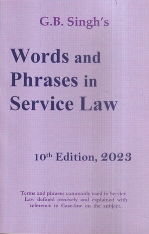 G B Singh's Words and Phrases in Service Law by G B Singh Edition 2023