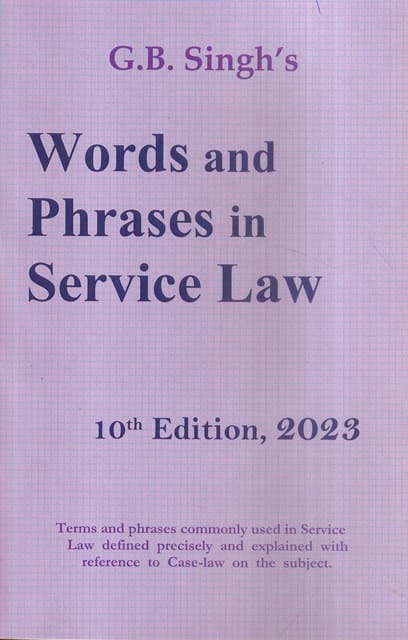 G B Singh's Words and Phrases in Service Law by G B Singh Edition 2023