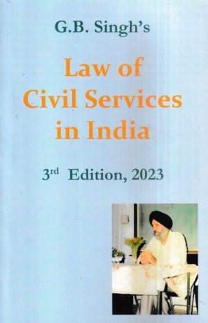 G B Singh's Law of Civil Services in India by G B Singh Edition 2023