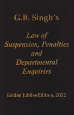 G B Singh's Law of Suspension Penalties and Departmental Enquiries by G B Singh Edition 2022