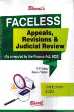 Bharat's Faceless Assessments Rectifications & E- Advance Rulings As Amended by the Finance Act 2023 by R.P. Garg Edition 2023