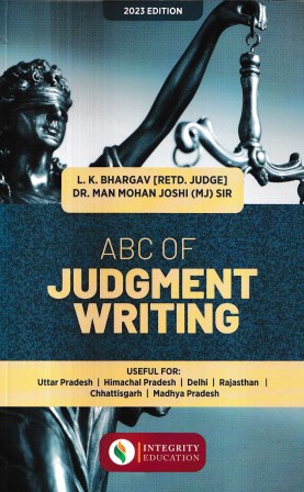 Integrity Education ABC of Judgments Writing by L K Bhargav and Man Mohan Joshi Edition 2023