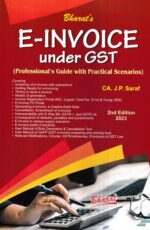 Bharat's E-Invoice Under GST (Professional's Guide with Practical Scenarios) by J P Saraf Edition 2023