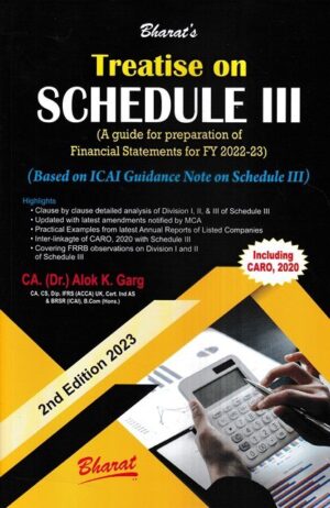 Bharat's Treatise on schedule III (A guide for preparation of Financial Statements) by Alok k Garg Edition 2023