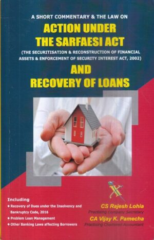 Xcess A Short Commentary & The Law on Action Under The Sarfarsi Act and Recovery of Loans by Rajesh Lohia & Vijay K Pamecha Edition 2023