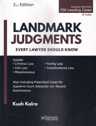 Whitesmann Landmark Judgments Every Lawyer Should Know by KUSH KALRA Edition 2023