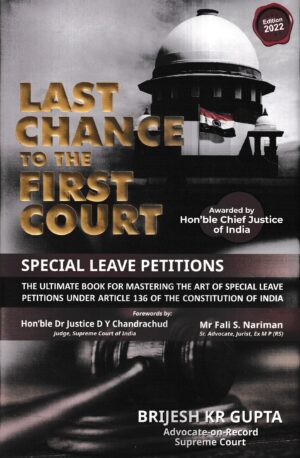 Brijesh Kr Gupta Published Last Chance to the First Court Special Leave Petitions by Brijesh Kr Gupta Edition 2022