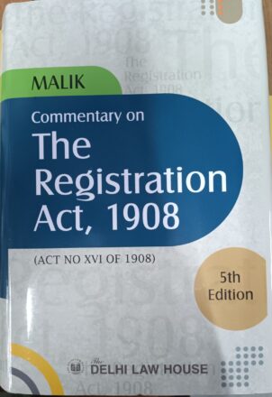 Delhi Law House Malik's Commentary on The Registration Act, 1908 Edition 2023
