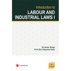 LexisNexis Introduction to Labour and Industrial Laws I by AVTAR SINGH & HARPREET KAUR Edition 2022