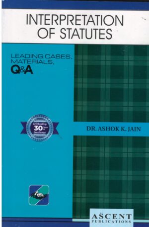 Ascent Publication Interpretation of Statutes by Ashok K Jain Edition 2025