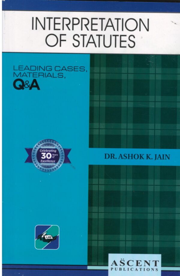 Ascent Publication Interpretation of Statutes by Ashok K Jain Edition 2025