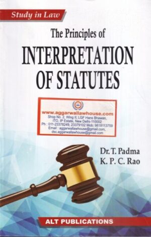 ALT Publications' Study in law the principles of Interpretation of Statutes by DR T PADMA & K.P.C RAO Edition 2021