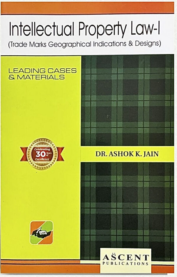 Ascent Publication Intellectual Property Law-I ( Trade Marks Geographical Indications & Designs ) by ASHOK K JAIN Edition 2026-27