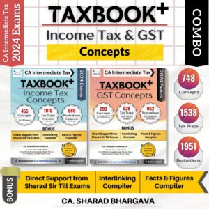 Tax Sharad's TAXBOOK+ COMBO (INCOME TAX & GST - CONCEPTS) / SET OF 2 / Concepts, Tax Traps, Illustrations / With Tax Cruiser & Direct Support / CA Inter May/Nov 2024