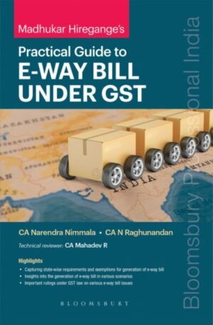 Bloomsbury’s Practical Guide to E-WAY Bill under GST by CA Madhukar Hiregange – 1st Edition 2022