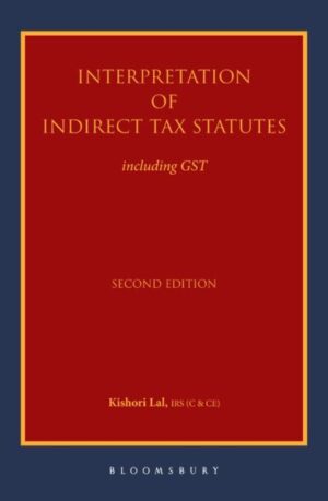 Bloomsbury's Interpretation of Indirect Tax Statutes including GST by kishori Lal Edition 2022