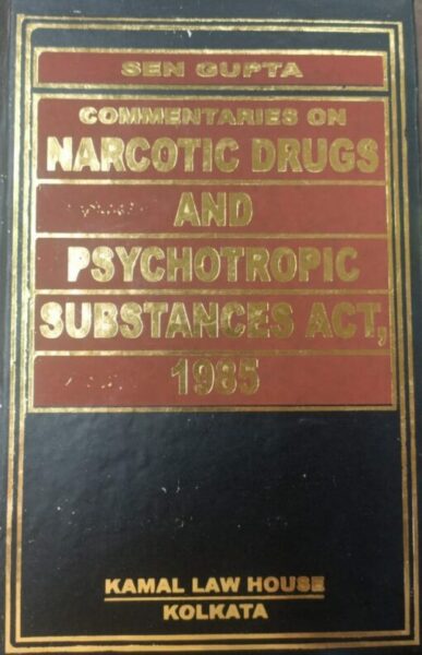 Kamal Law House Commentaries on Narcotic Drugs And Psychotropic Substances Act, 1985 by S P Sengupta ? 1st Edition 2021